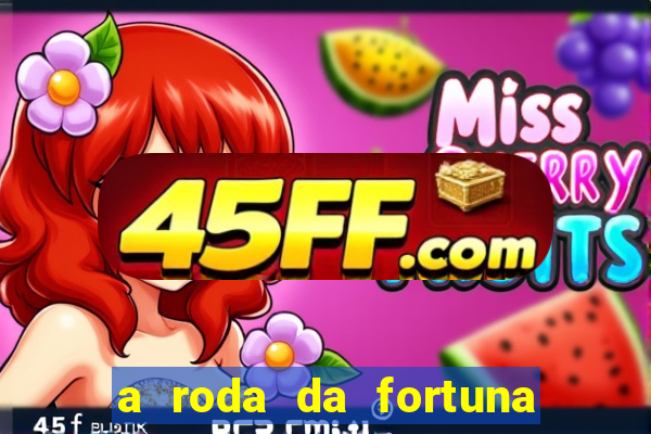 a roda da fortuna tarot conselho